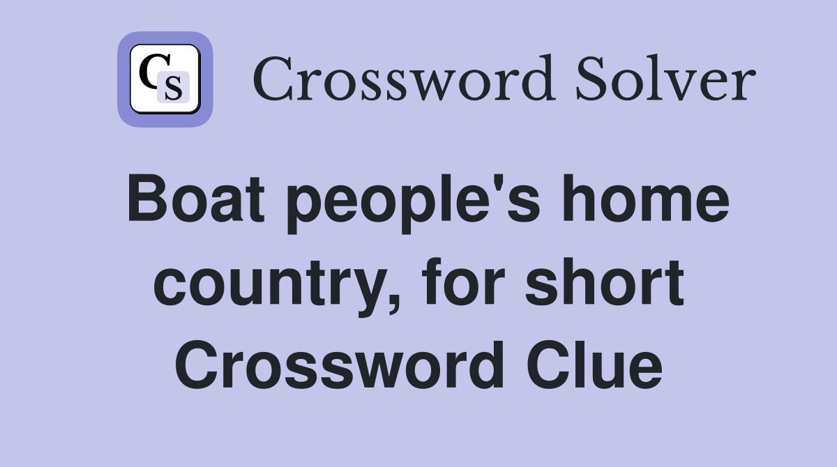 Boat people's home country, for short Crossword Clue