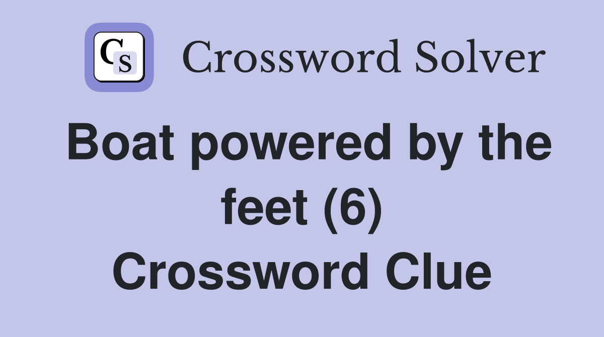 Boat powered by the feet (6) Crossword Clue