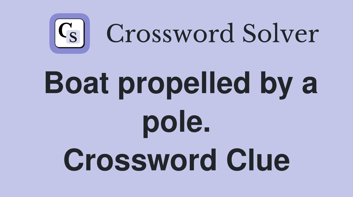 Boat propelled by a pole. Crossword Clue
