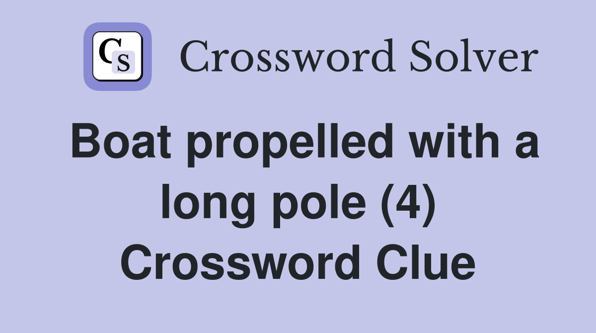 Boat propelled with a long pole (4) Crossword Clue