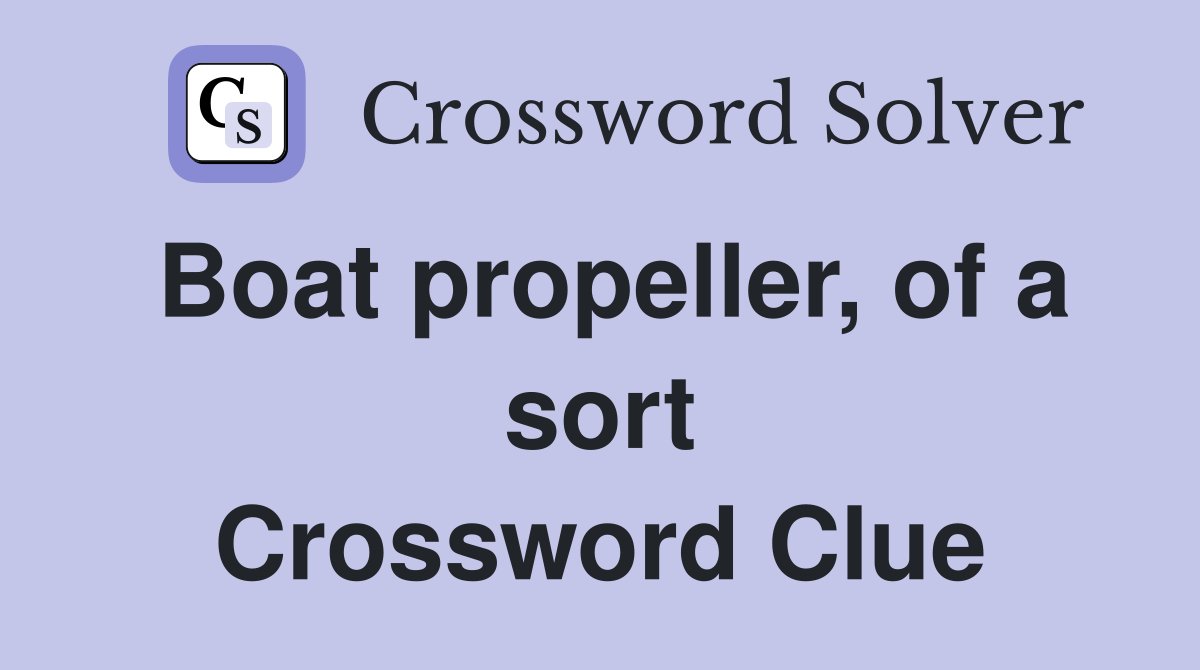 Boat propeller, of a sort Crossword Clue