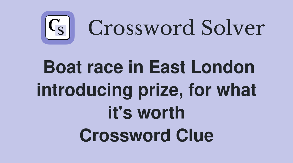 Boat race in East London introducing prize, for what it's worth Crossword Clue