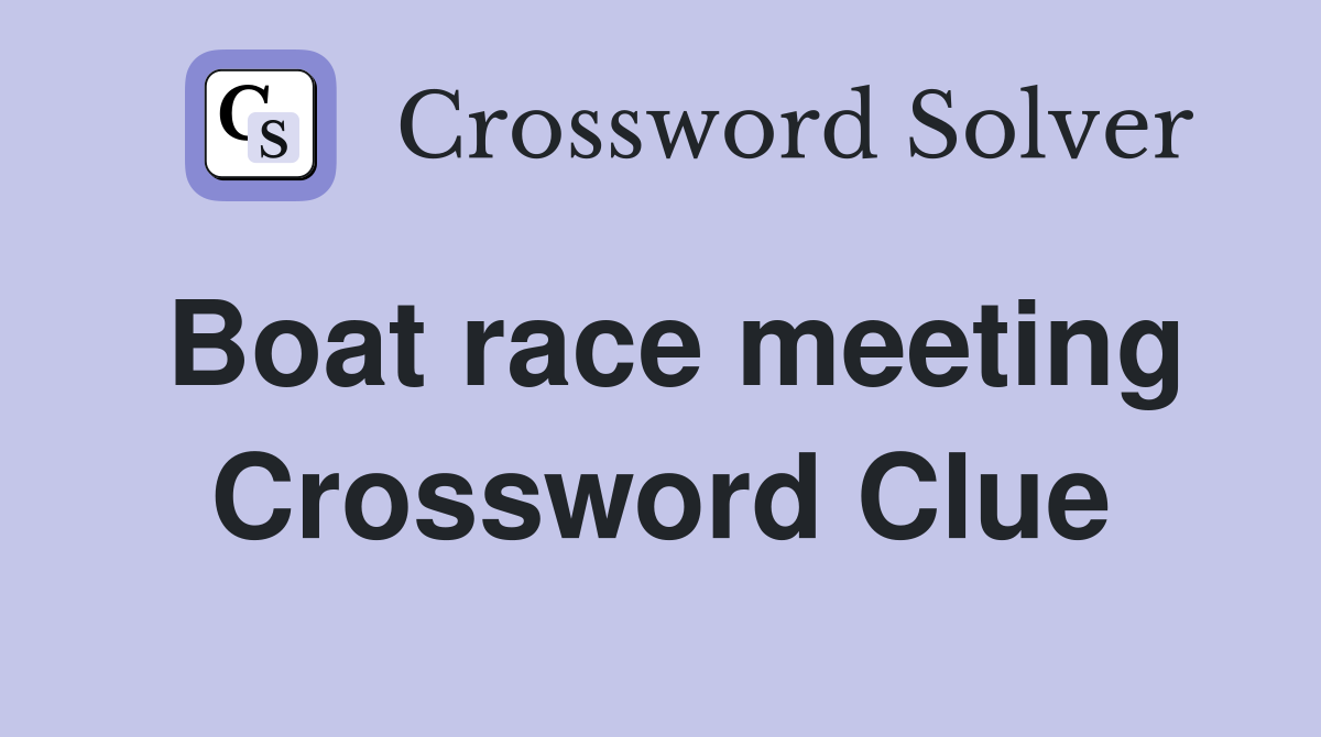 Boat race meeting Crossword Clue