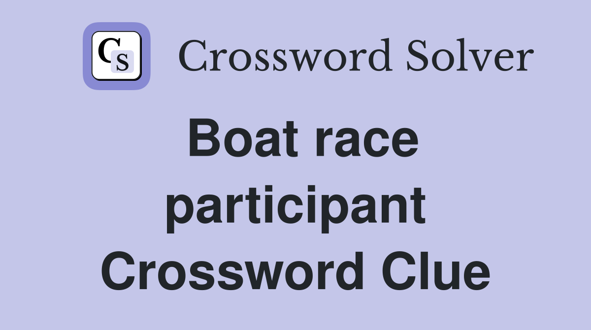 Boat race participant Crossword Clue