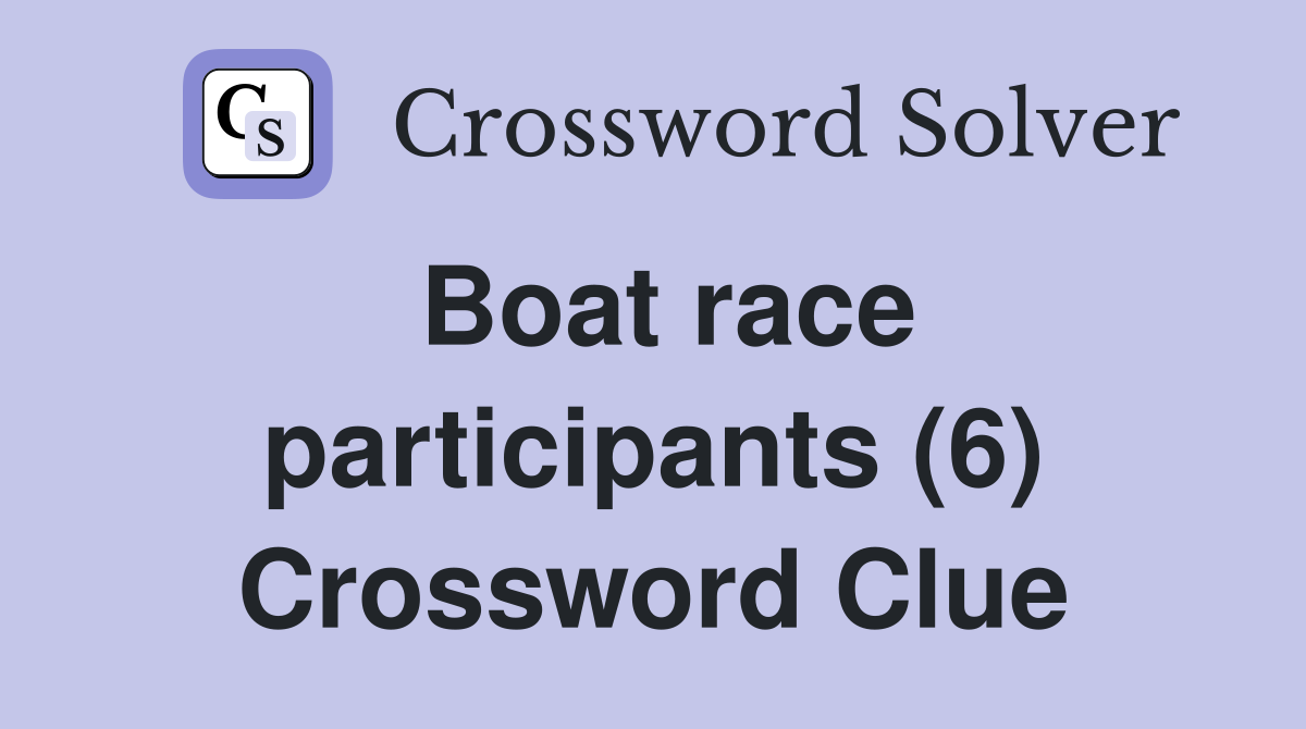 Boat race participants (6) Crossword Clue