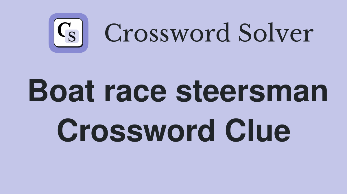 Boat race steersman Crossword Clue