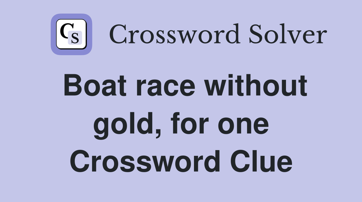 Boat race without gold, for one Crossword Clue