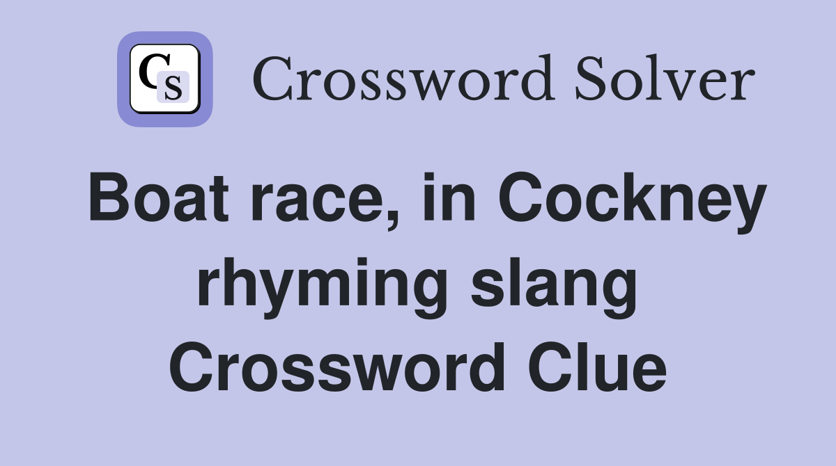 Boat race, in Cockney rhyming slang Crossword Clue