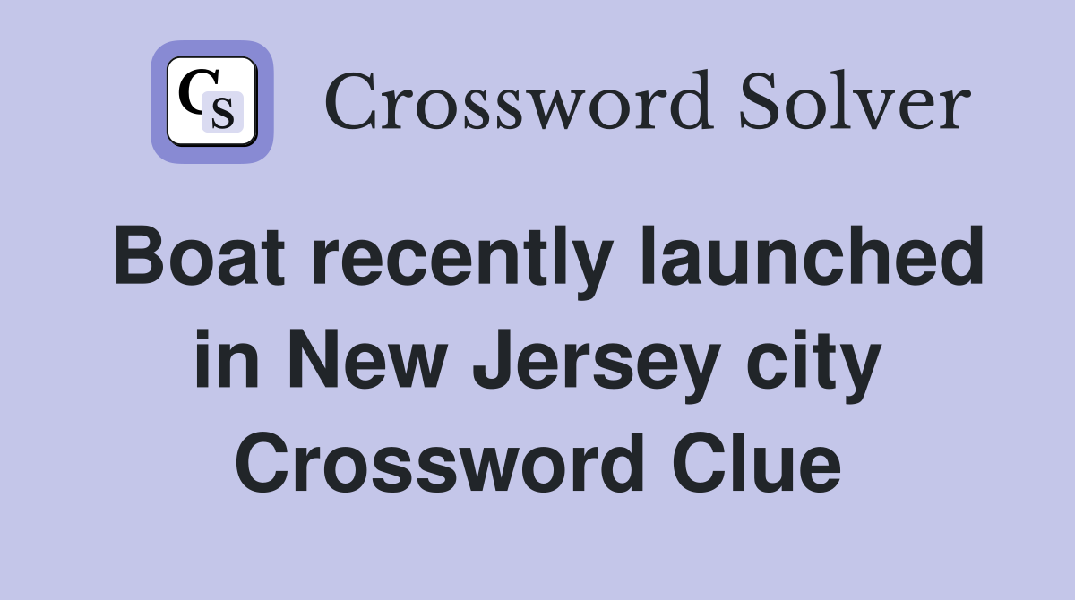 Boat recently launched in New Jersey city Crossword Clue