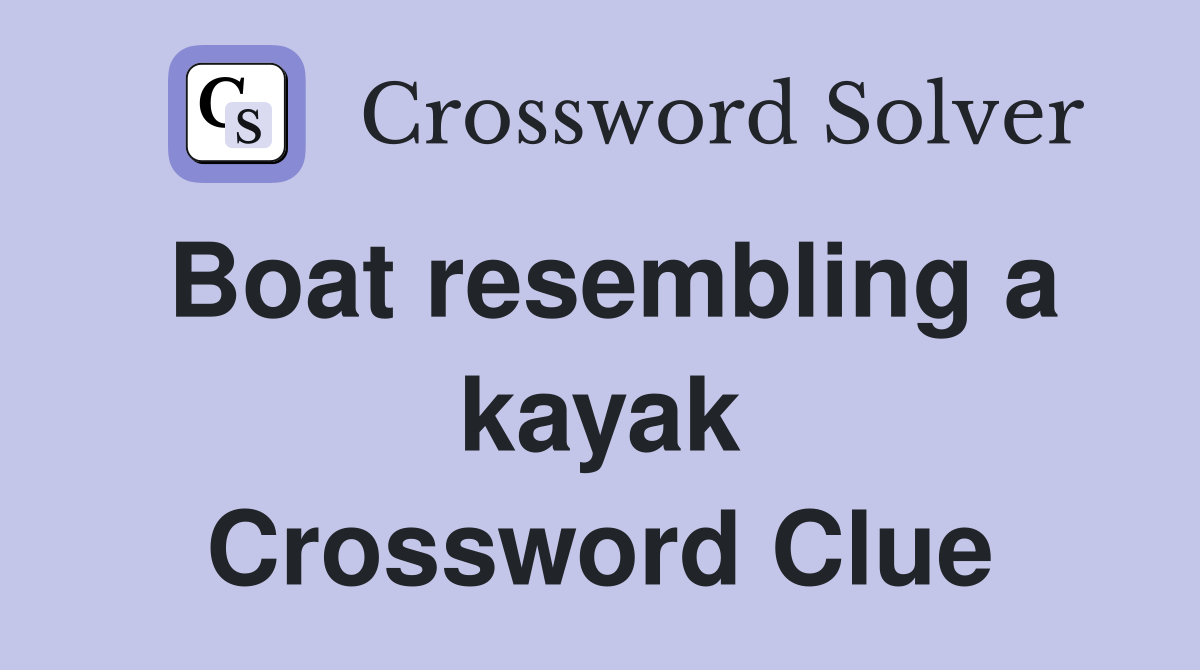 Boat resembling a kayak Crossword Clue