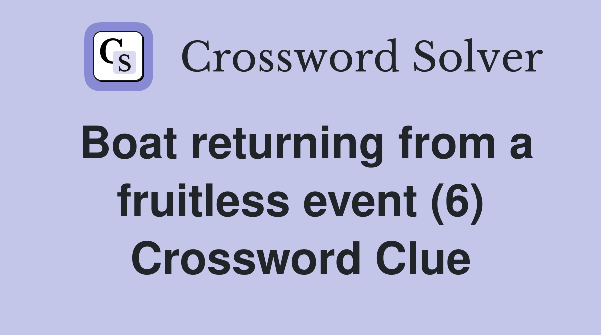 Boat returning from a fruitless event (6) Crossword Clue