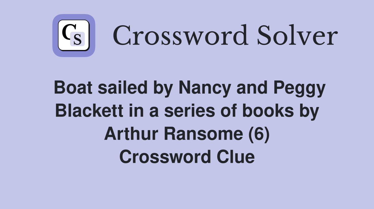 Boat sailed by Nancy and Peggy Blackett in a series of books by Arthur Ransome (6) Crossword Clue