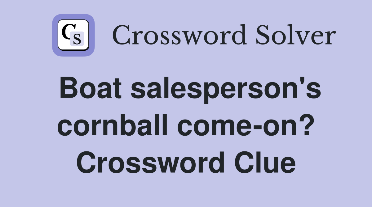 Boat salesperson's cornball come-on? Crossword Clue