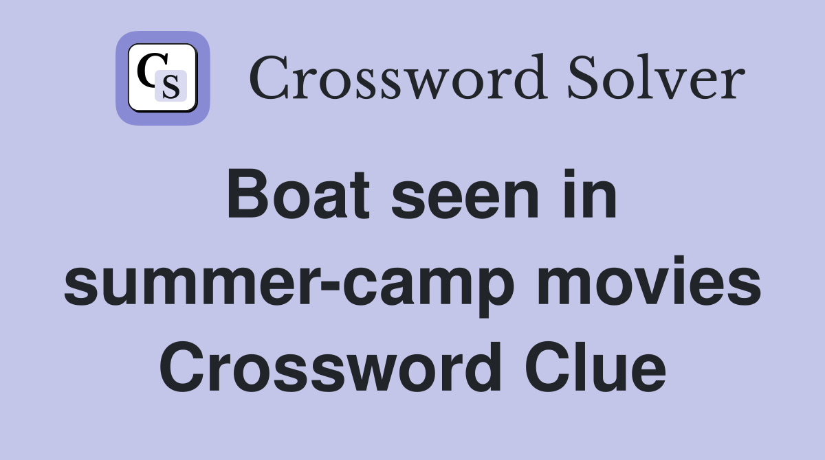 Boat seen in summer-camp movies Crossword Clue