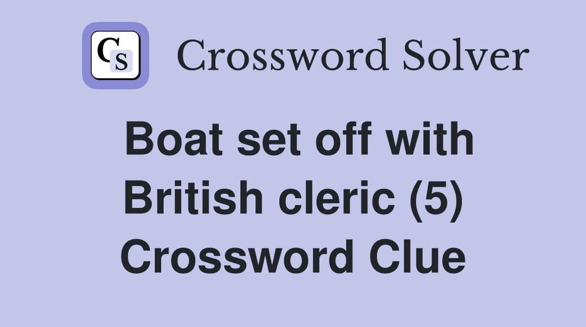 Boat set off with British cleric (5) Crossword Clue