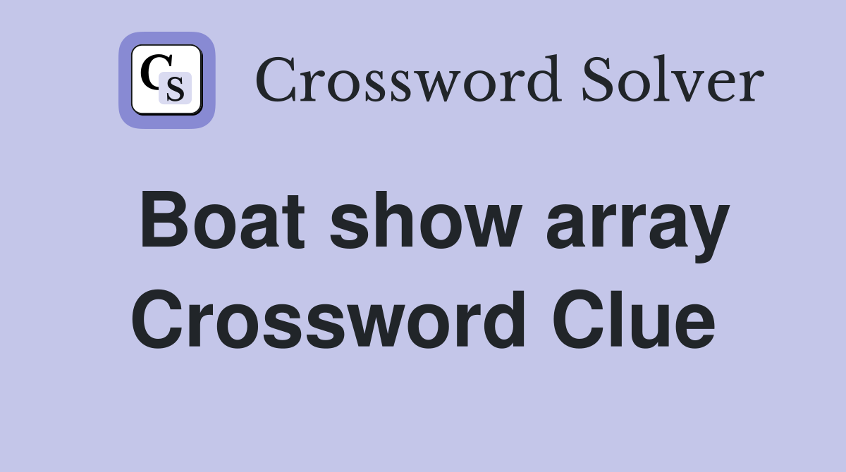 Boat show array Crossword Clue