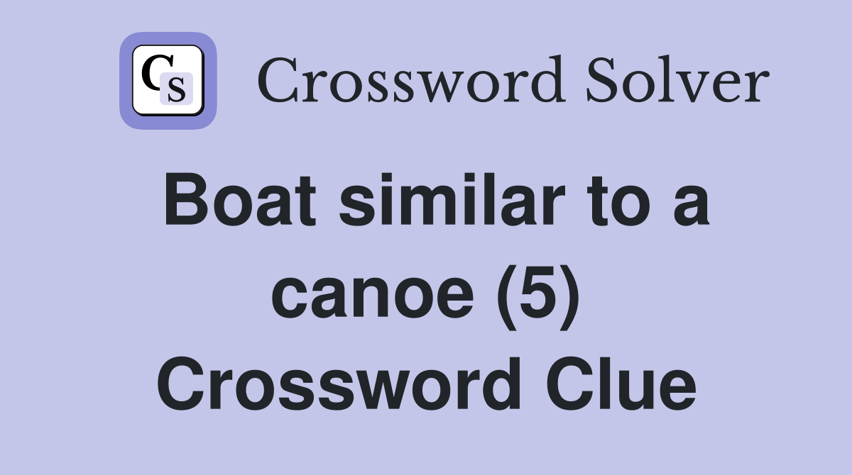 Boat similar to a canoe (5) Crossword Clue
