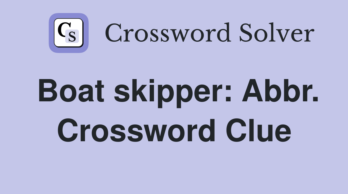 Boat skipper: Abbr. Crossword Clue