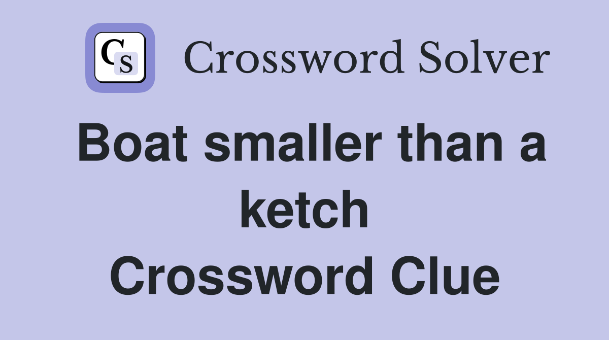 Boat smaller than a ketch Crossword Clue