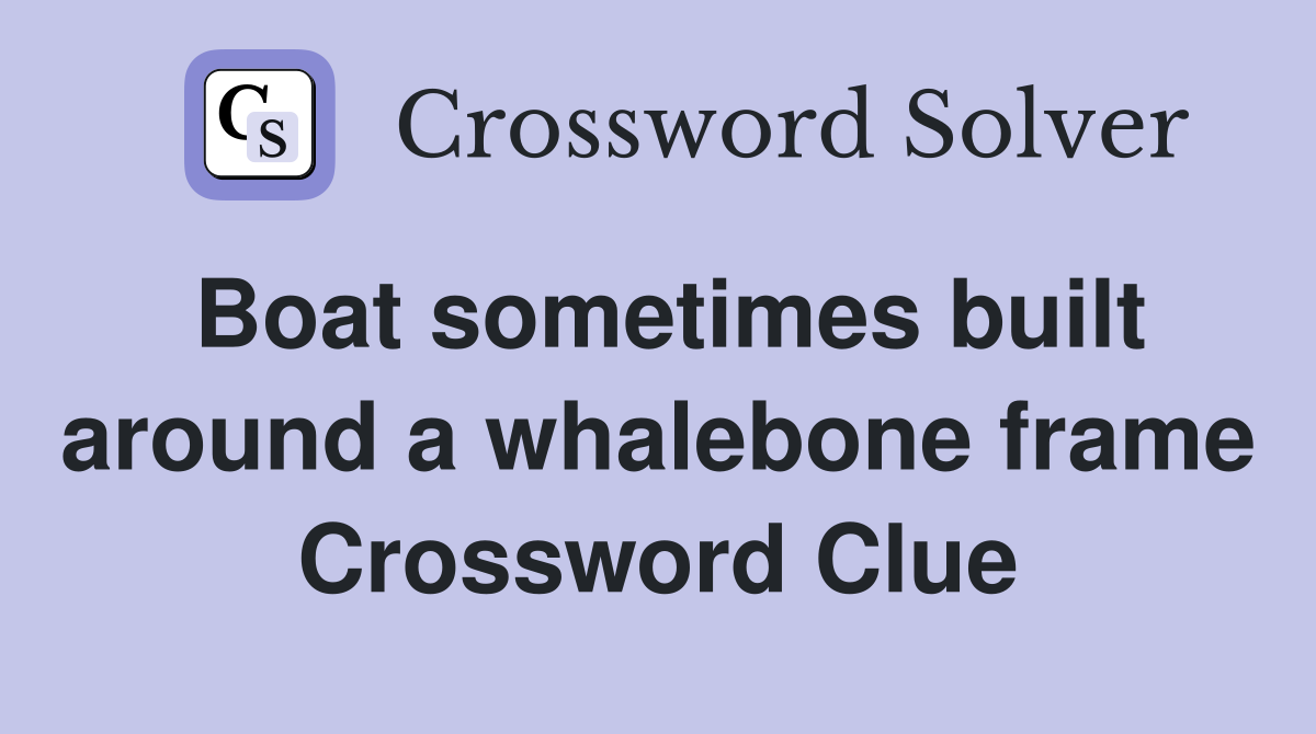 Boat sometimes built around a whalebone frame Crossword Clue