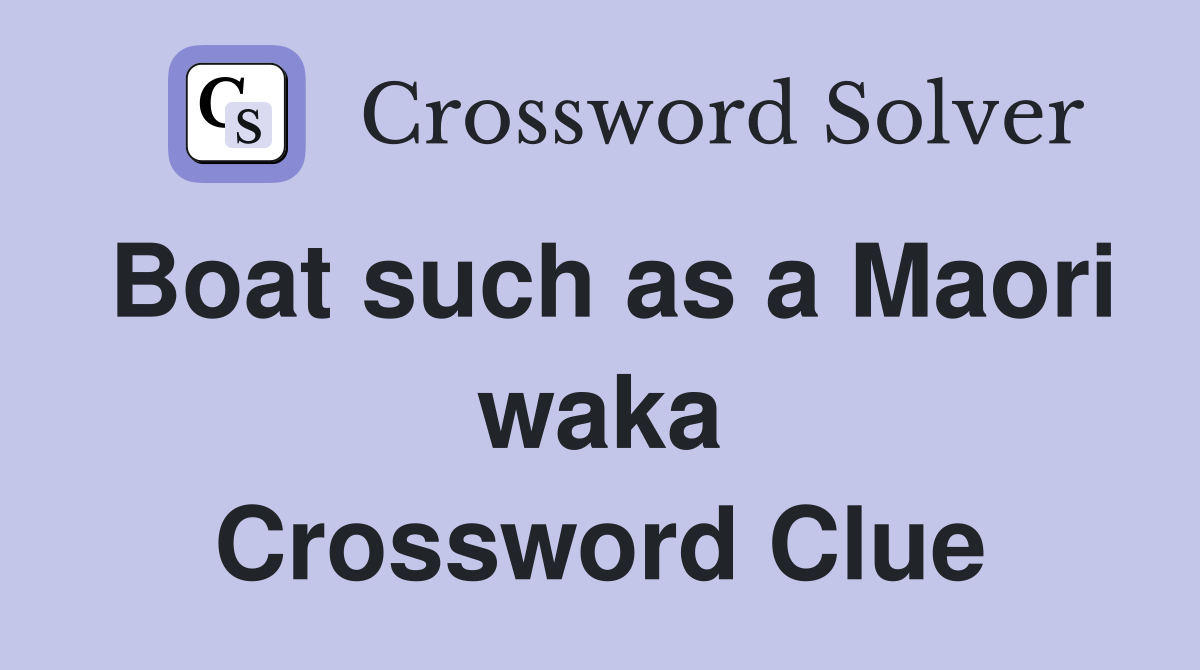 Boat such as a Maori waka Crossword Clue