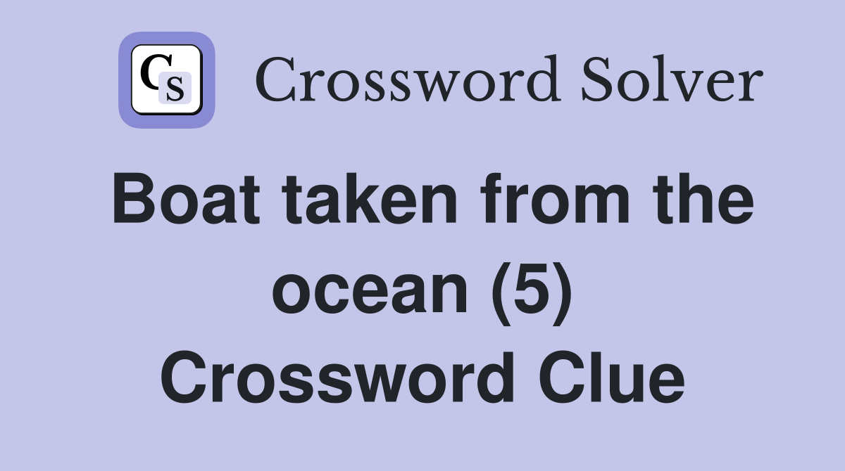 Boat taken from the ocean (5) Crossword Clue