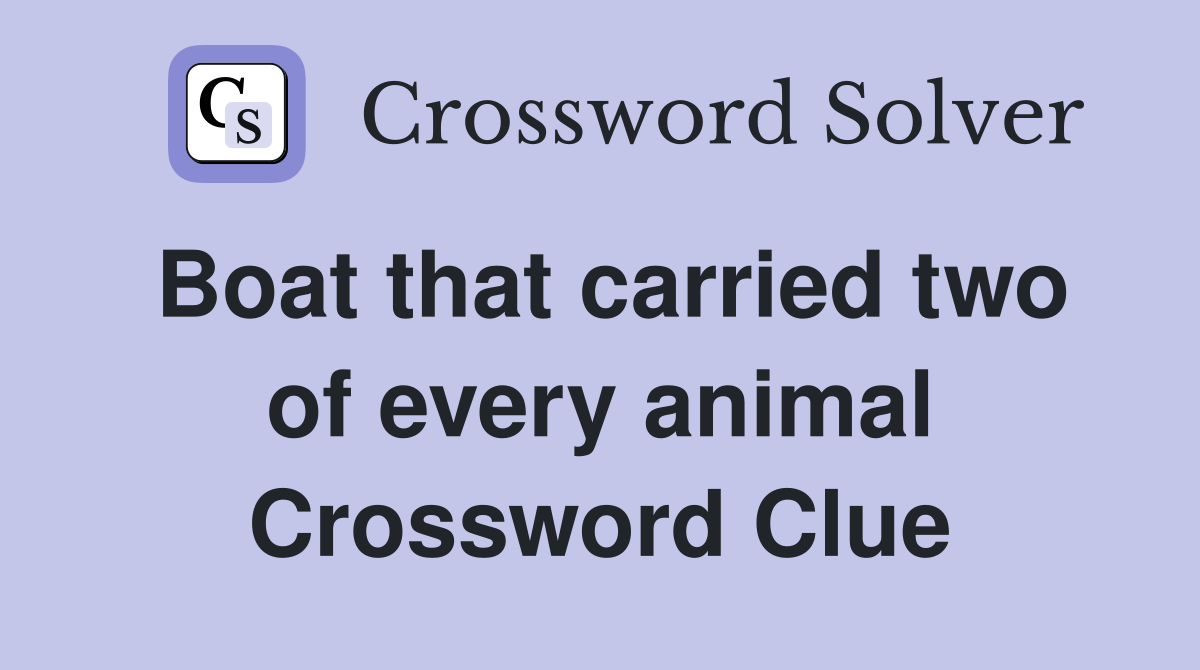 Boat that carried two of every animal Crossword Clue
