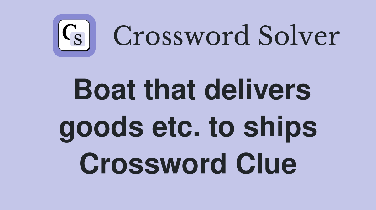 Boat that delivers goods etc. to ships Crossword Clue