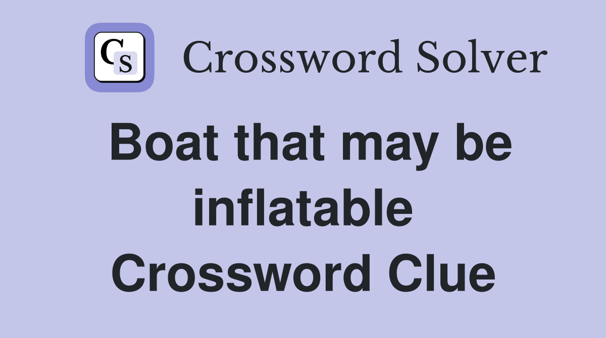 Boat that may be inflatable Crossword Clue