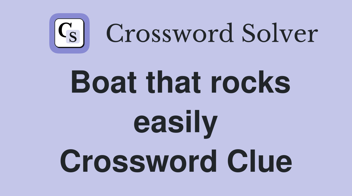 Boat that rocks easily Crossword Clue