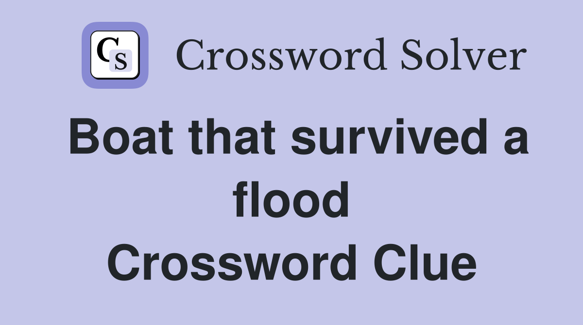 Boat that survived a flood Crossword Clue
