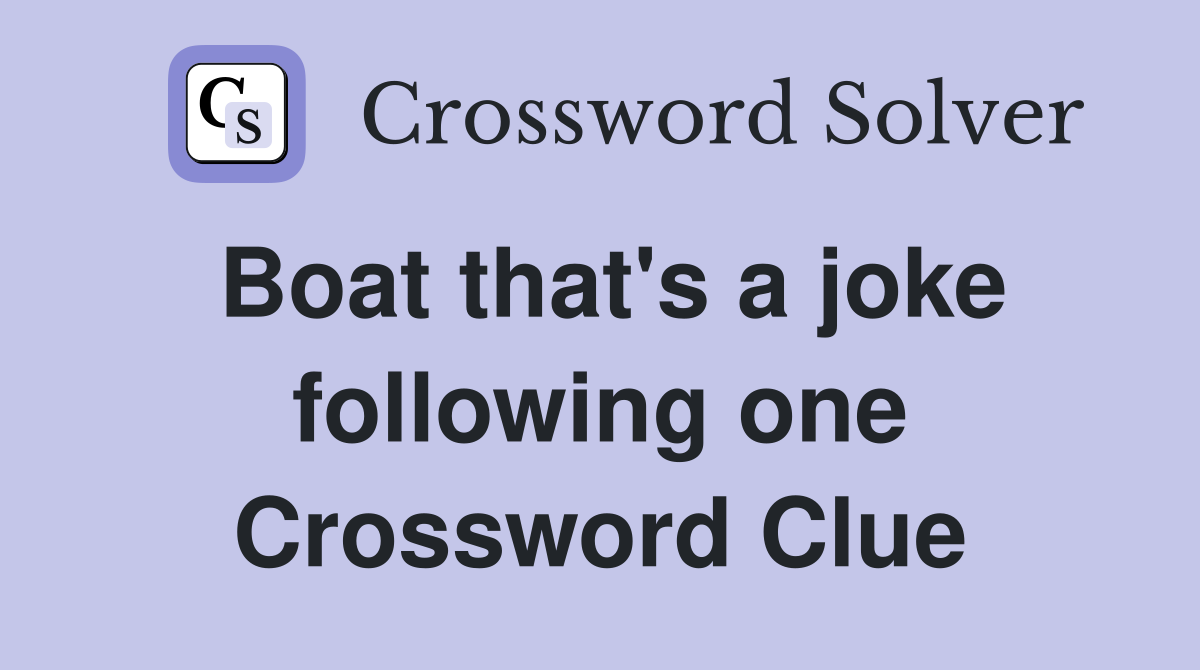 Boat that's a joke following one Crossword Clue