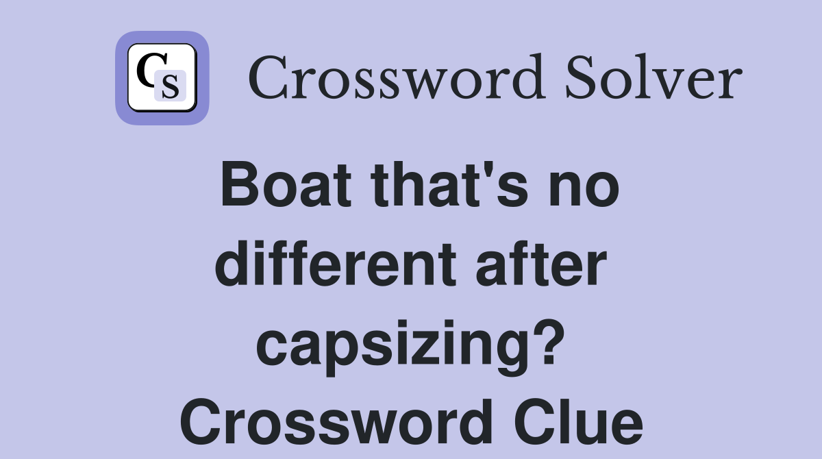 Boat that's no different after capsizing? Crossword Clue