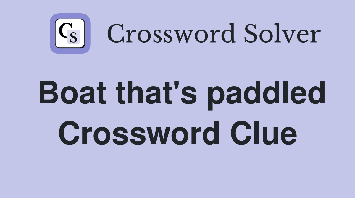 Boat that's paddled Crossword Clue