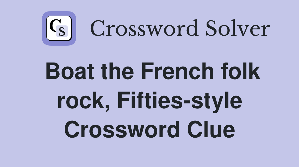 Boat the French folk rock, Fifties-style Crossword Clue