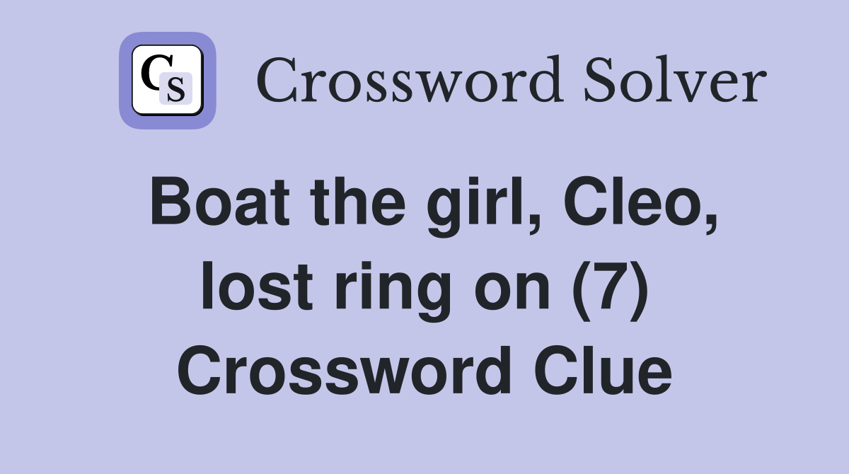 Boat the girl, Cleo, lost ring on (7) Crossword Clue