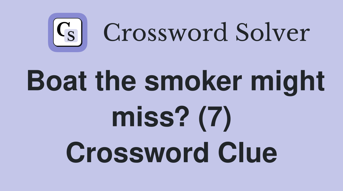 Boat the smoker might miss? (7) Crossword Clue
