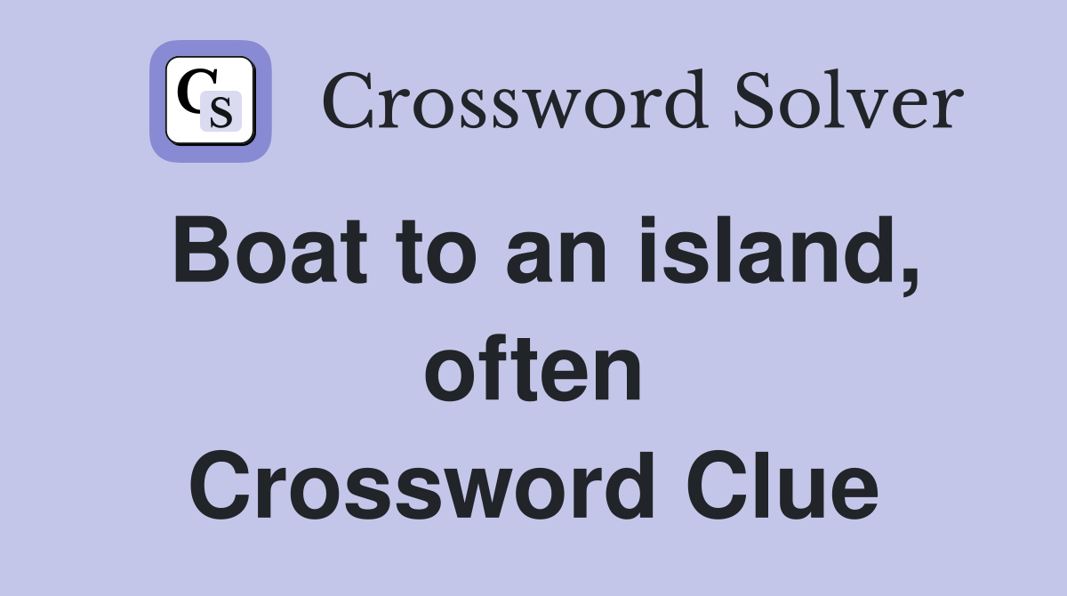 Boat to an island, often Crossword Clue