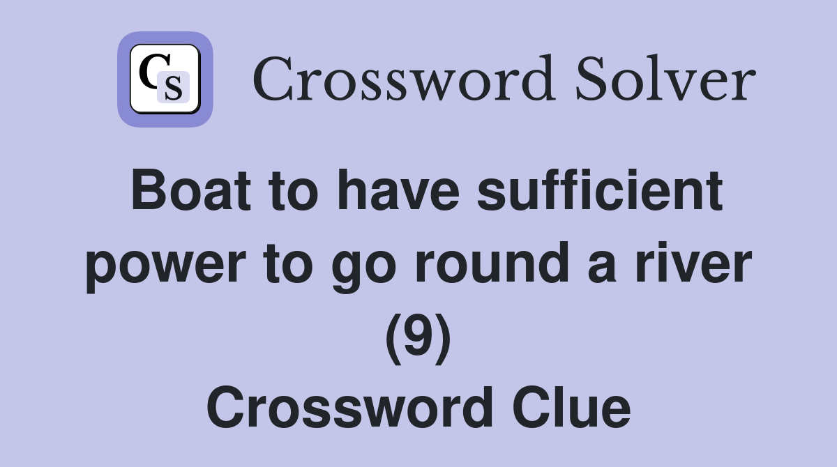 Boat to have sufficient power to go round a river (9) Crossword Clue