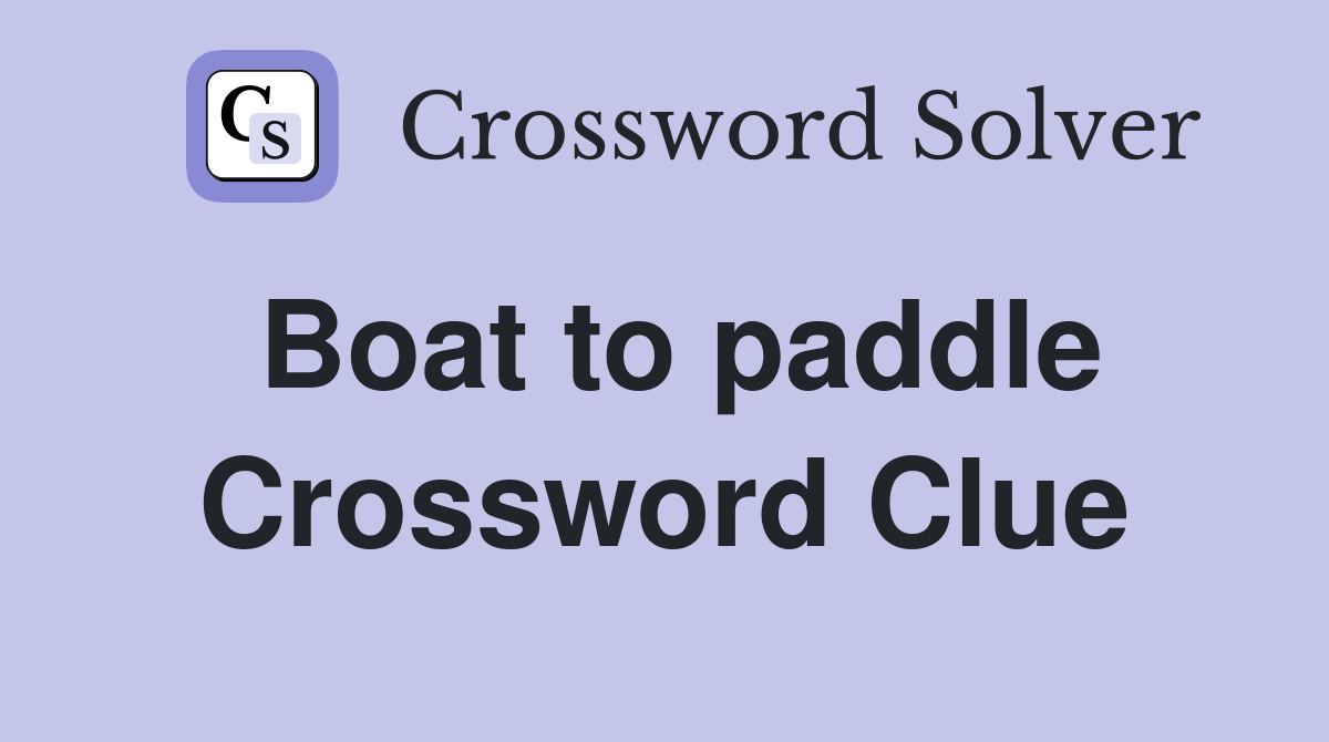 Boat to paddle Crossword Clue