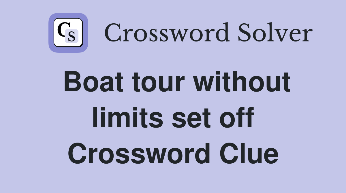 Boat tour without limits set off Crossword Clue