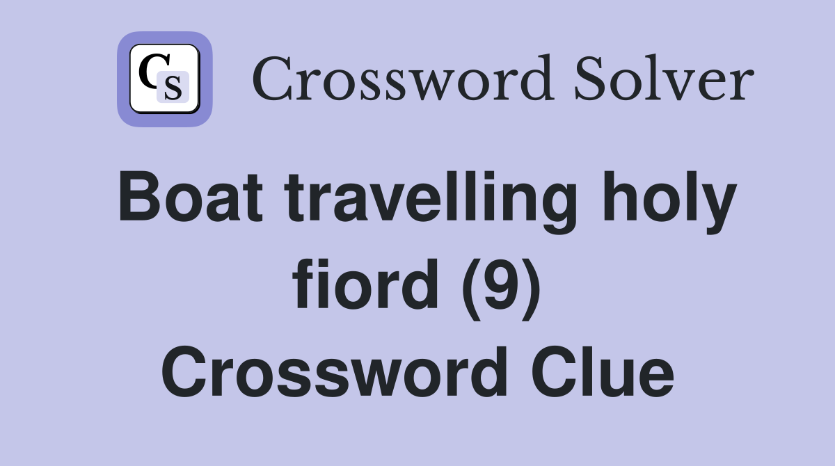Boat travelling holy fiord (9) Crossword Clue