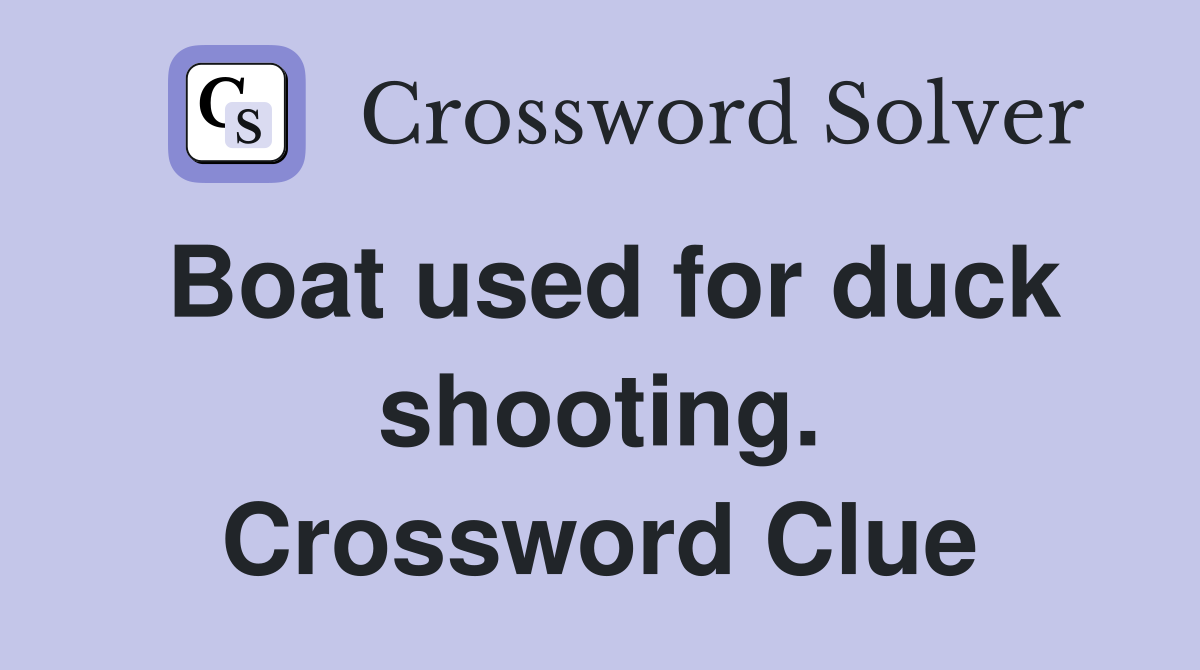 Boat used for duck shooting. Crossword Clue