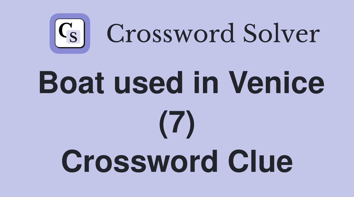 Boat used in Venice (7) Crossword Clue
