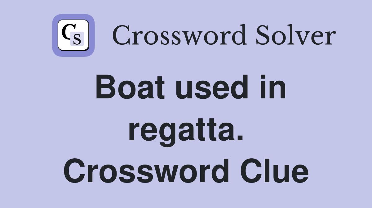 Boat used in regatta. Crossword Clue