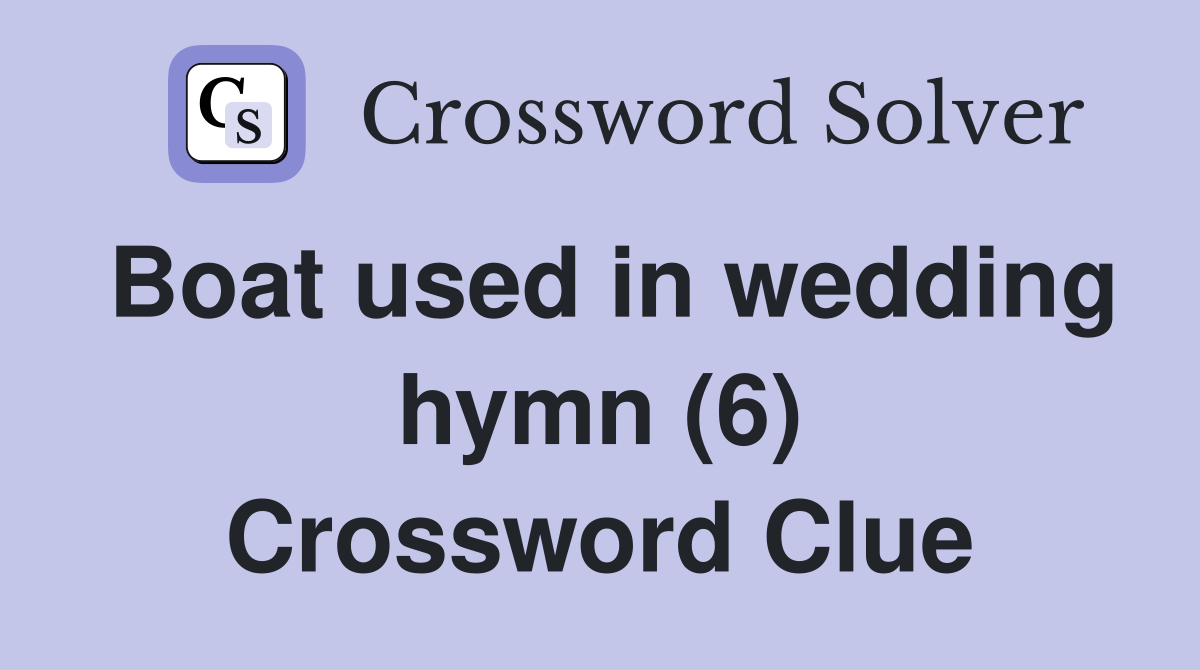 Boat used in wedding hymn (6) Crossword Clue