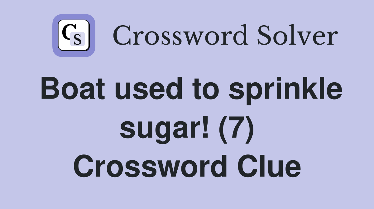 Boat used to sprinkle sugar! (7) Crossword Clue