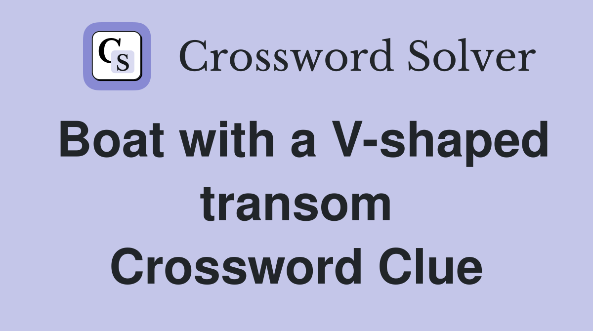 Boat with a V-shaped transom Crossword Clue