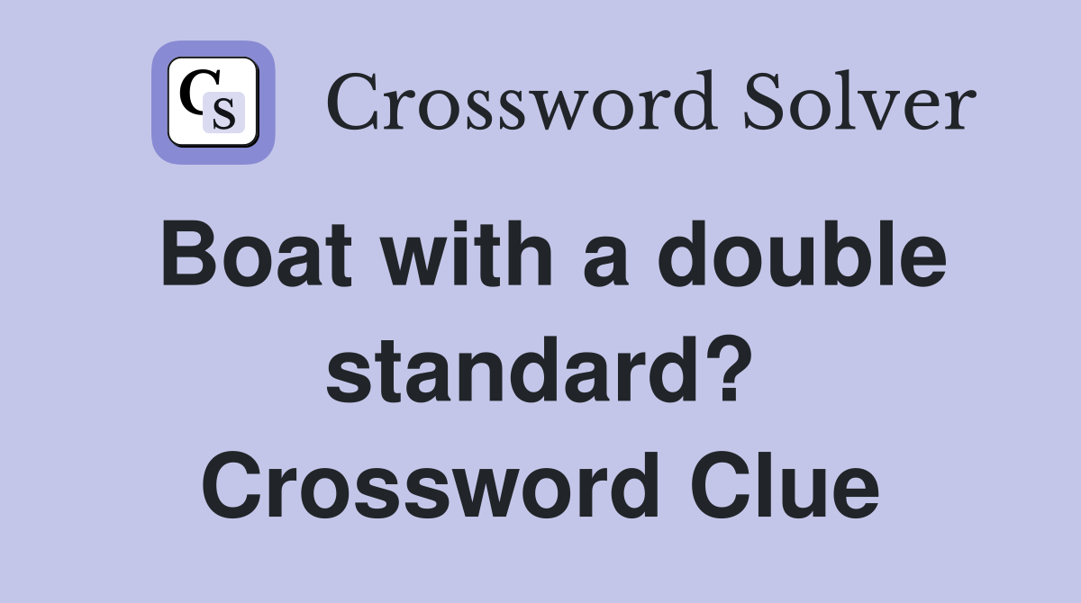 Boat with a double standard? Crossword Clue