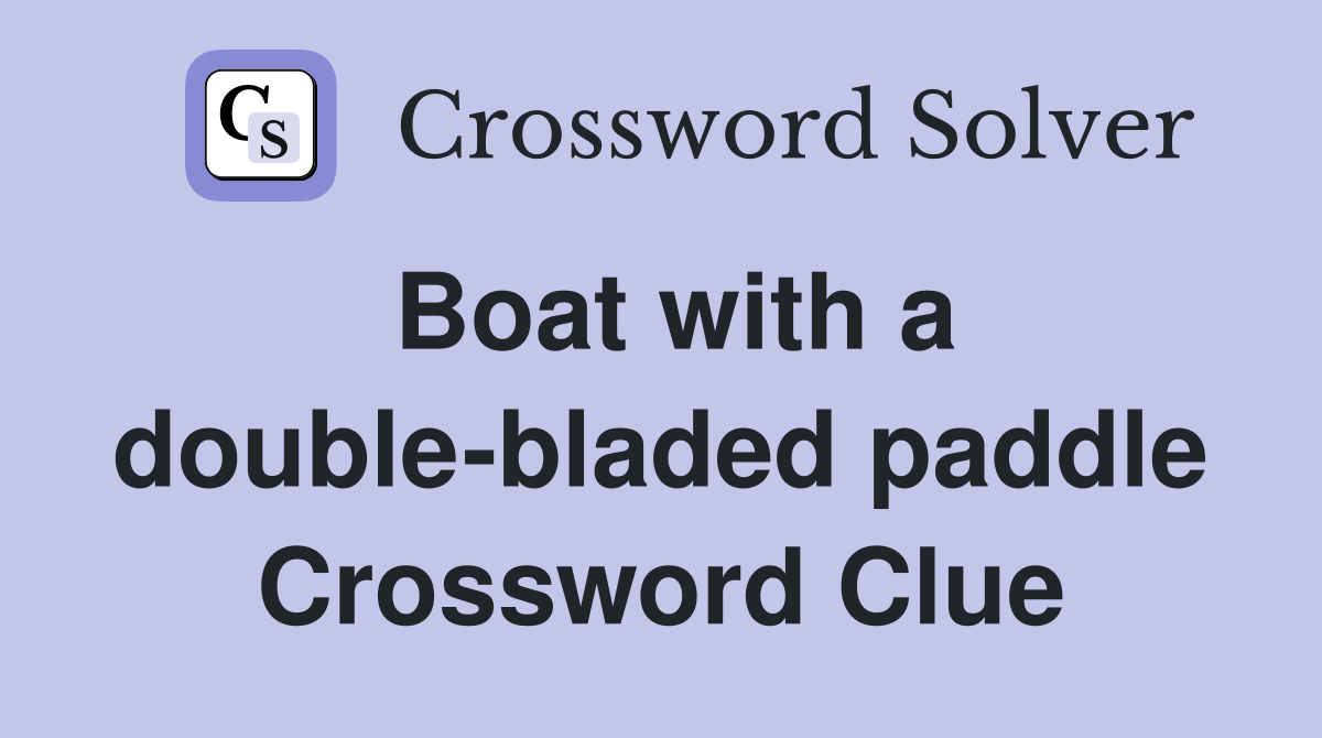 Boat with a double-bladed paddle Crossword Clue